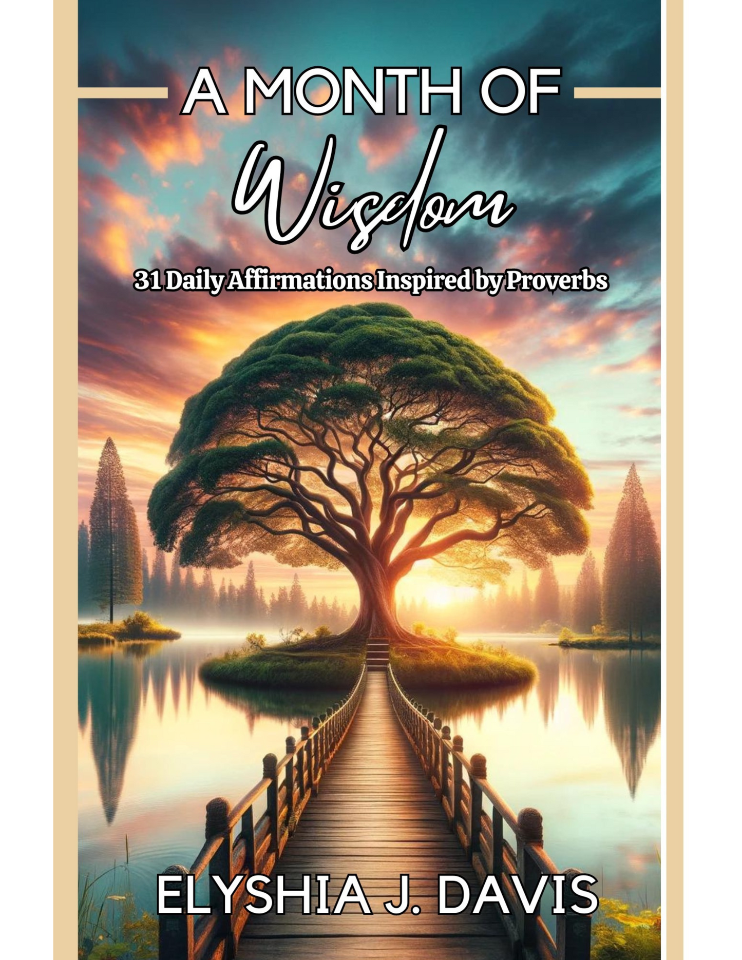 A Month of Wisdom: 31 Daily Affirmations Inspired By Proverbs