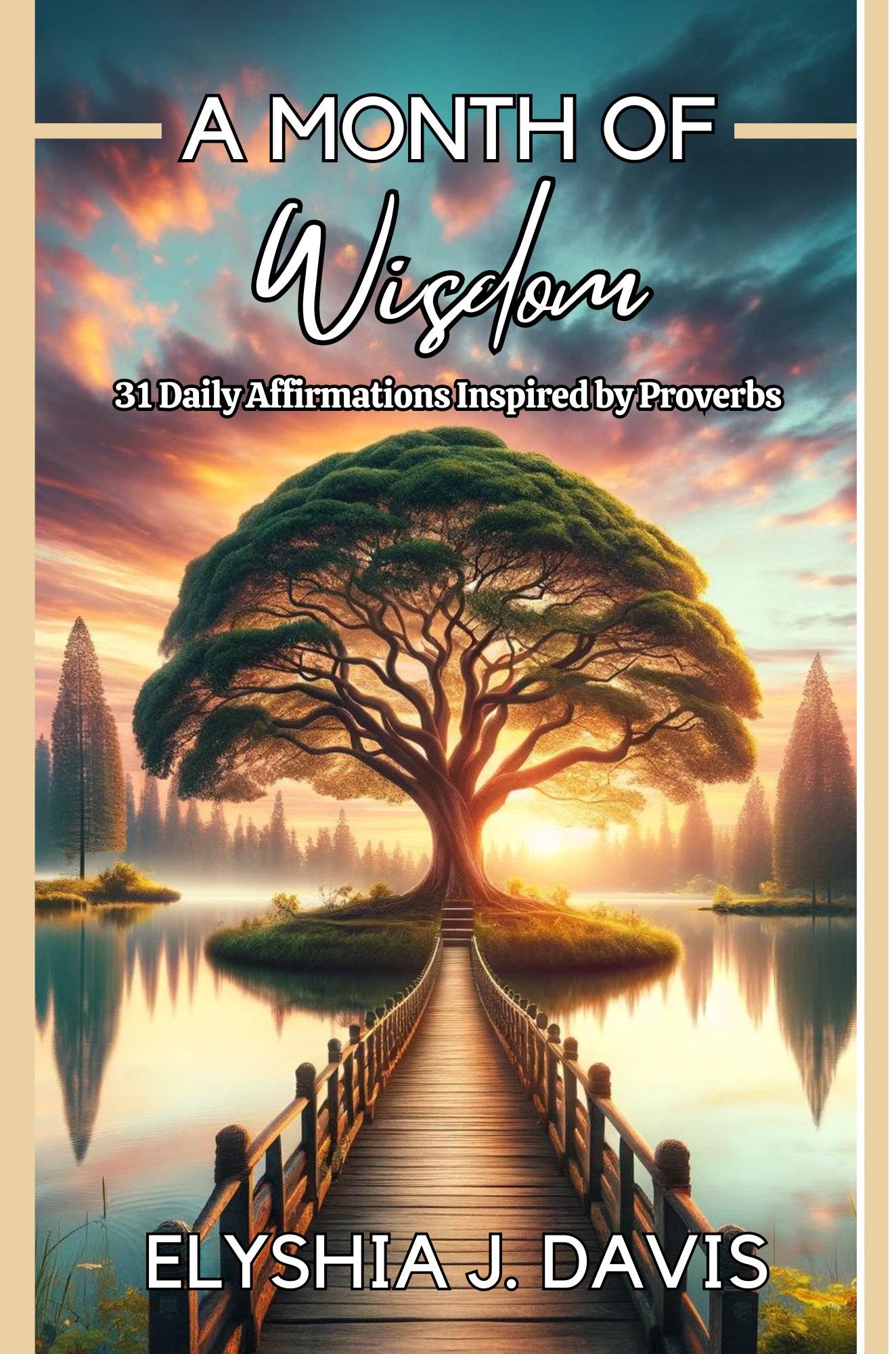 A Month of Wisdom: 31 Daily Affirmations Inspired By Proverbs